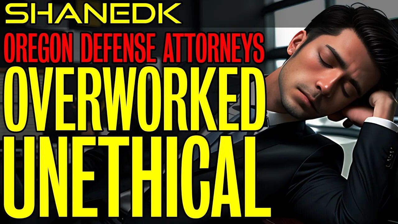 Oregon Defense Attorneys: OVERWORKED and UNETHICAL!!!