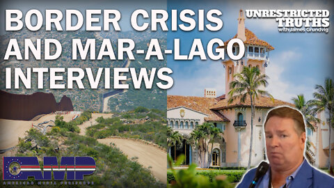 Border Crisis and Mar-a-Lago Interviews | Unrestricted Truths Ep. 165