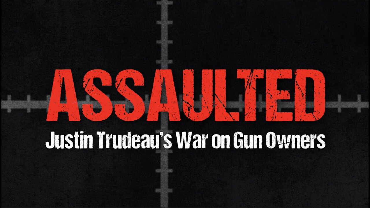 Assaulted: Justin Trudeau’s War on Gun Owners | Trailer