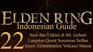 Elden Ring, 100% Newbie Indonesian Guide, Part 22 - Item & Lokasi Mt. Gelmir, Sellen, Assassination