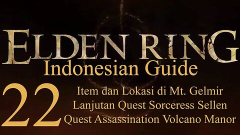 Elden Ring, 100% Newbie Indonesian Guide, Part 22 - Item & Lokasi Mt. Gelmir, Sellen, Assassination