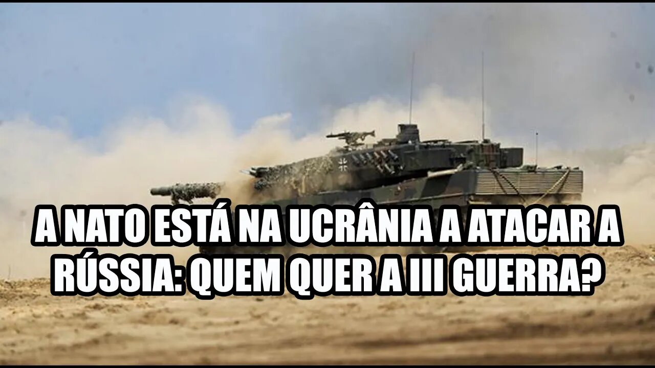 A NATO está na Ucrânia a atacar a Rússia: quem quer a III Guerra Mundial?