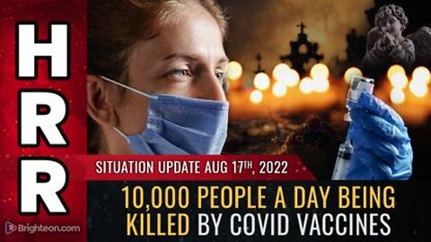 08-17-22 S.U. - 10'000 People A DAY Being KILLED by Covid Vaccines