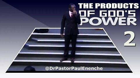 The Products Of God's Power [PT.2] Dr Pastor Paul Enenche