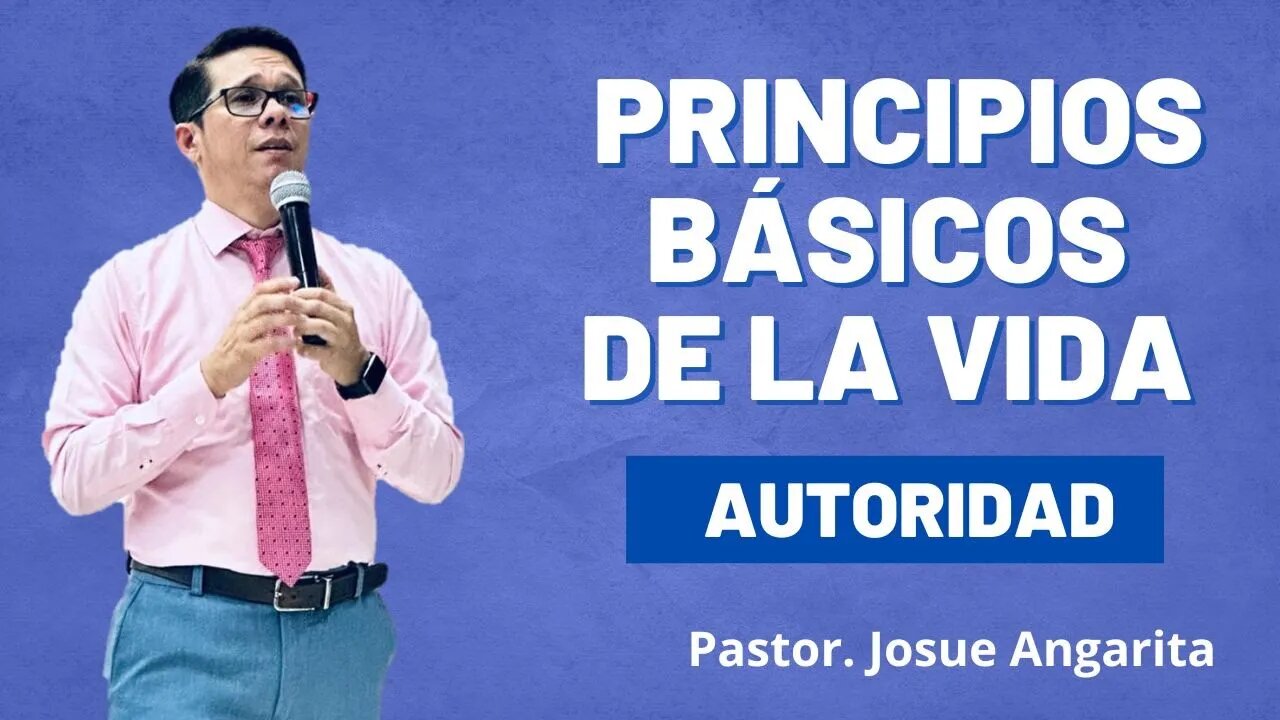 PREDICACION: Principios Básicos de la Vida - AUTORIDAD / Pastor. Josué Angarita