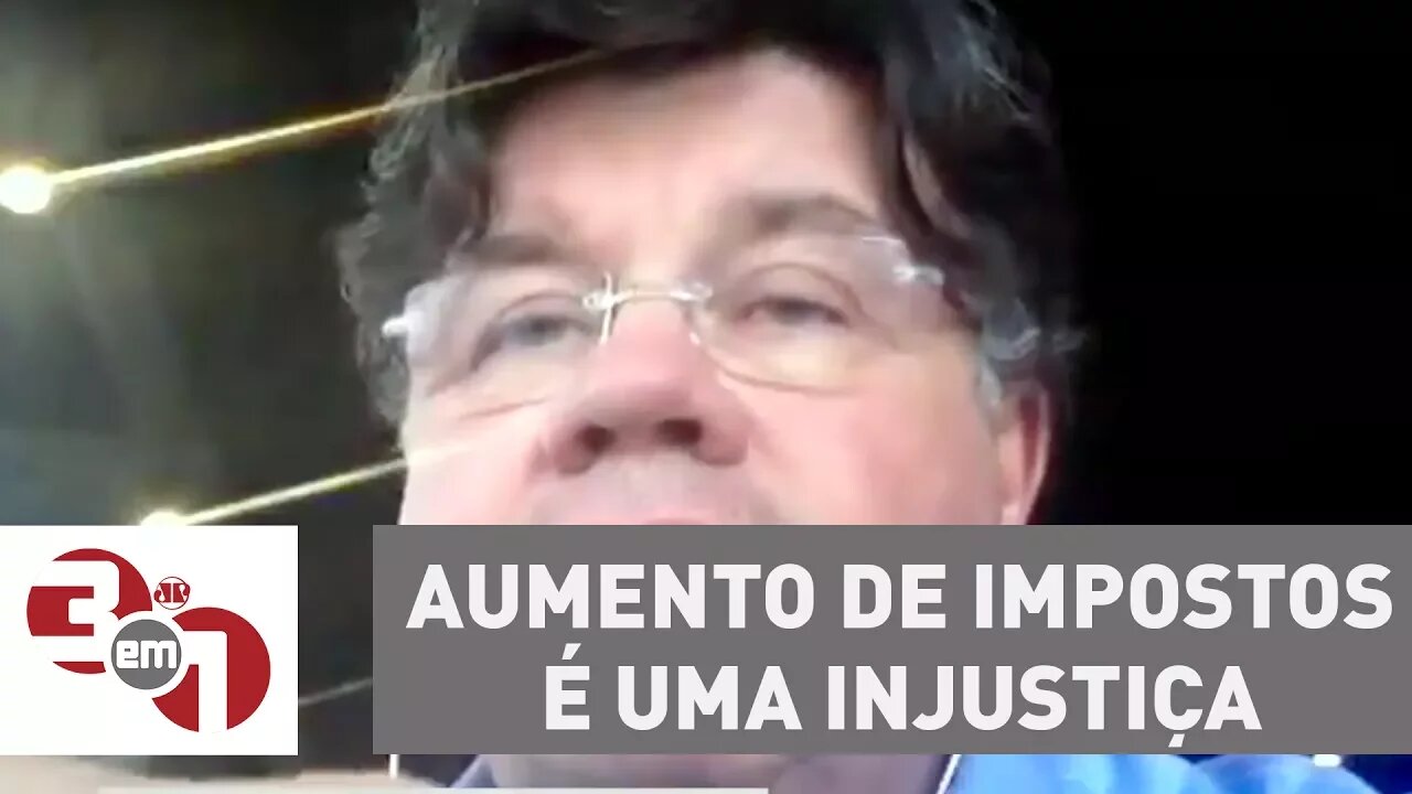 Madureira: Aumento de impostos é uma injustiça