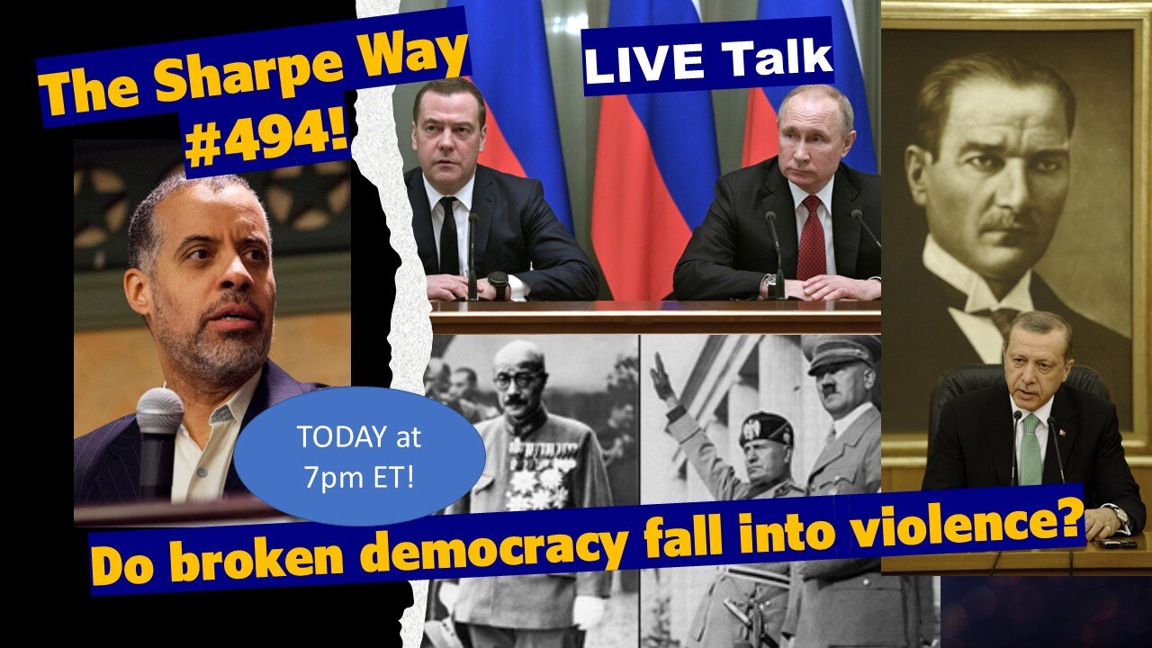 Sharpe Way # 494! Do broken Democracies fall into violence? LIVE talk!