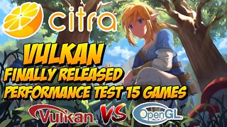 CITRA | Vulkan is Finally Released | OpenGL vs Vulkan - Test in 15 Games