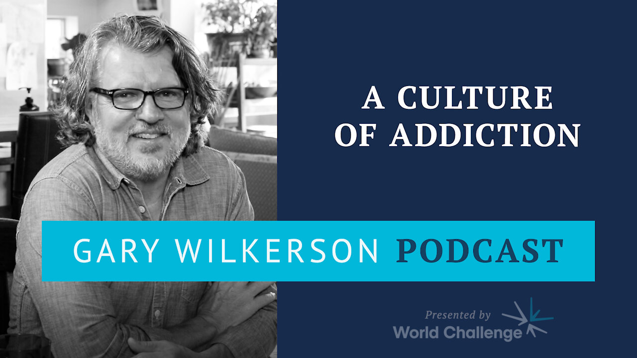 The Christian’s Battle Against a Culture of Addiction - Gary Wilkerson Podcast (w Nate Larkin) - 135