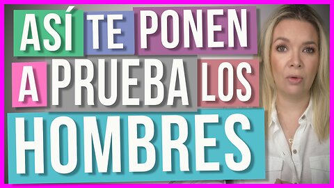 3 Pruebas que te Ponen los Hombres | Que no te sorprendan