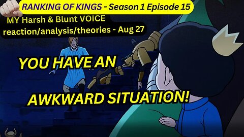 ranking of kings reaction harsh&blunt s1 episode 15 voice