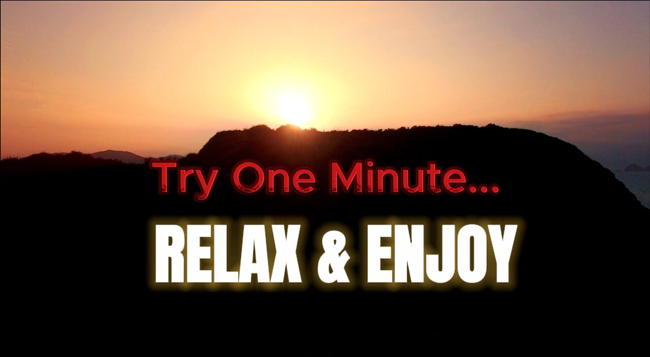 Try To Enjoy Relax For 1 Minute...