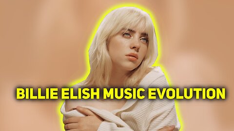 BILILE ELISH MUSIC EVOLUTION (2016-2021)