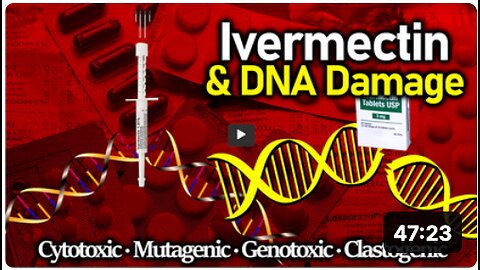 Ivermectin DNA DAMAGE: Depopulation Agent IVM Is Mutagenic, Genotoxic & Clastogenic [18 Studies]