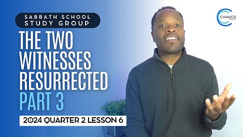 The Two Witnesses Resurrected (Revelation 11) Sabbath School Lesson Study Group w/ Chris Bailey III