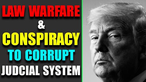 LAW WARFARE & CONSPIRACY TO CORRUPT JUDCIAL SYSTEM TODAY'S APRIL 9, 2022 - TRUMP NEWS