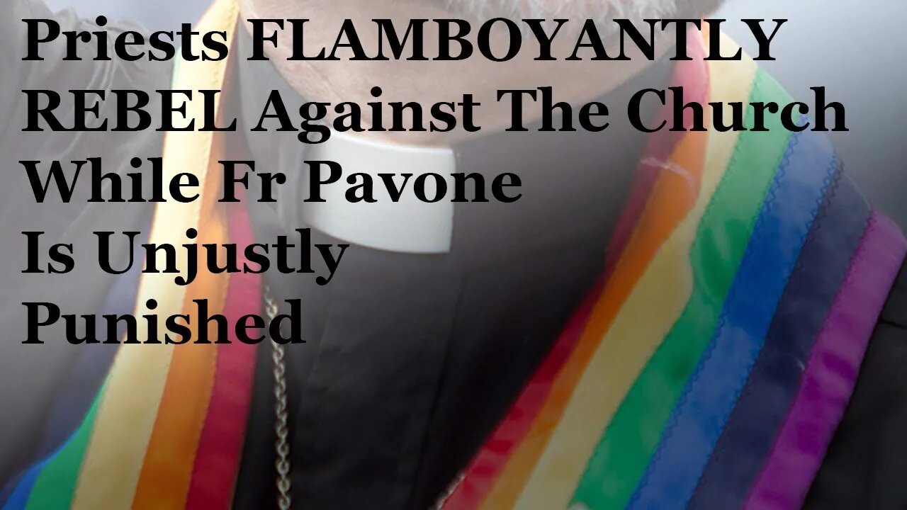 Priests FLAMBOYANTLY REBEL Against The Church While Fr Pavone Is Unjustly Punished