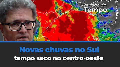 Previsão de novas chuvas no Sul e manutenção do tempo seco no centro-oeste ,alerta Ronaldo Coutinho