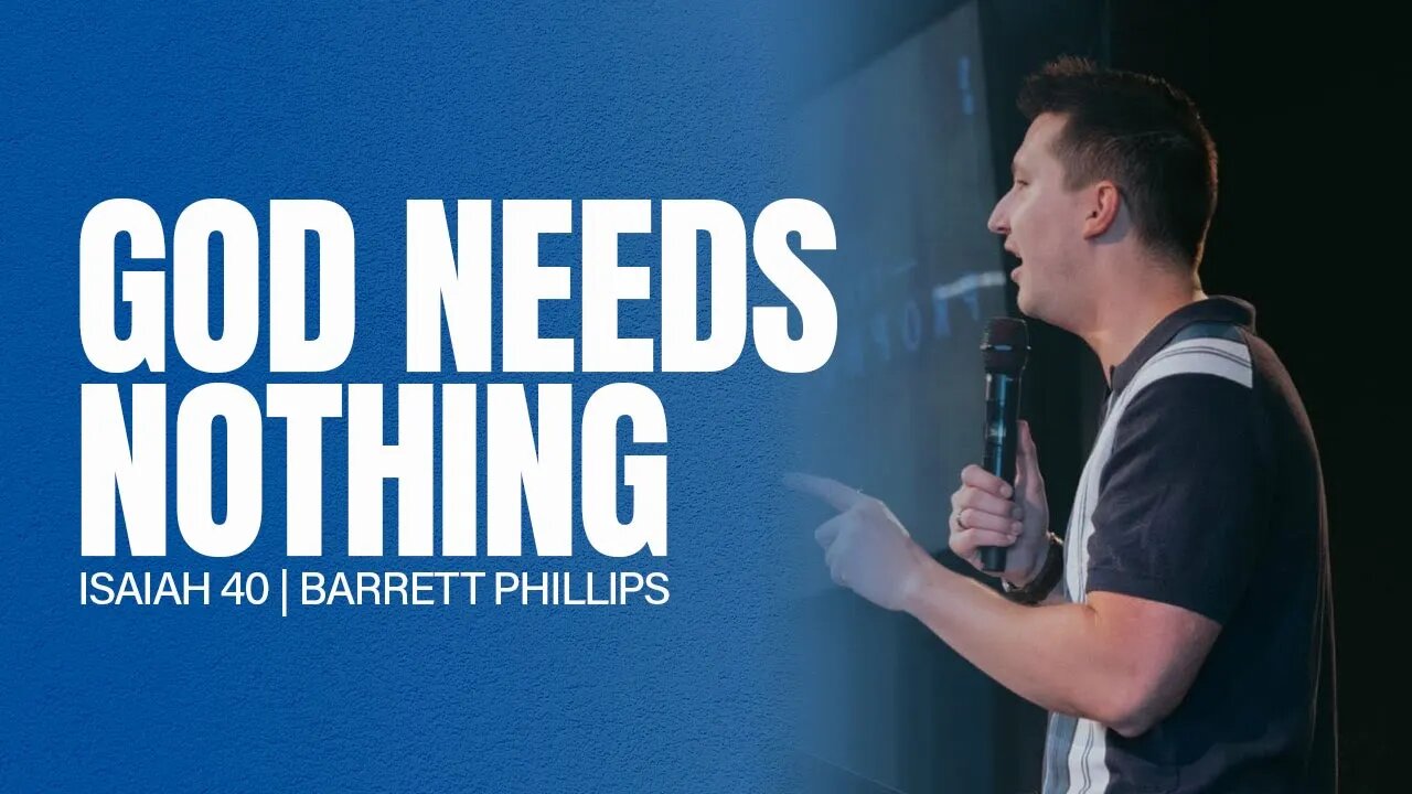 God Needs Nothing | Isaiah 40 | Barrett Phillips