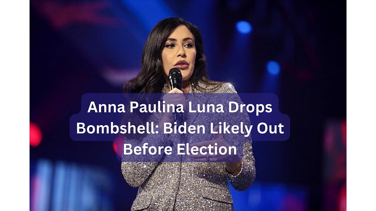 Anna Paulina Luna Drops Bombshell: Biden Likely Out Before Election