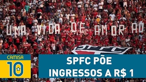 É SÉRIO! SPFC põe INGRESSOS a R$ 1 para ÚLTIMO JOGO do ano!