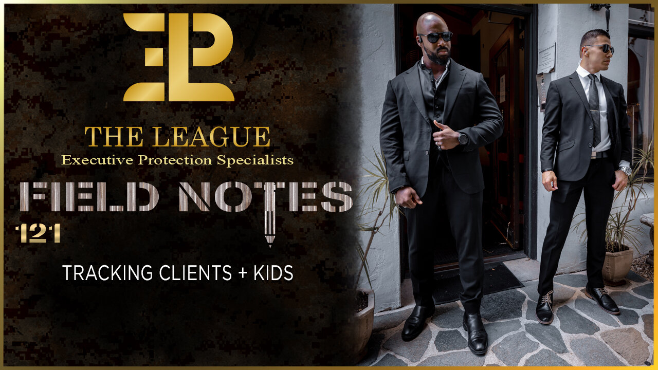 Executive Protection Training Day Field Note 121: Tracking Clients + Kids