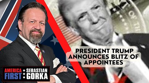 Sebastian Gorka FULL SHOW: President Trump announces blitz of appointees