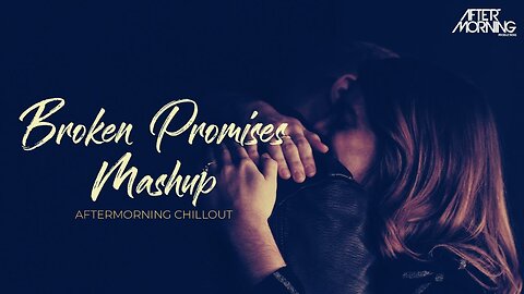 Broken Promises Mashup _ Aftermorning Chillout _ Mohabbat Tujhe Alvida OST Remix