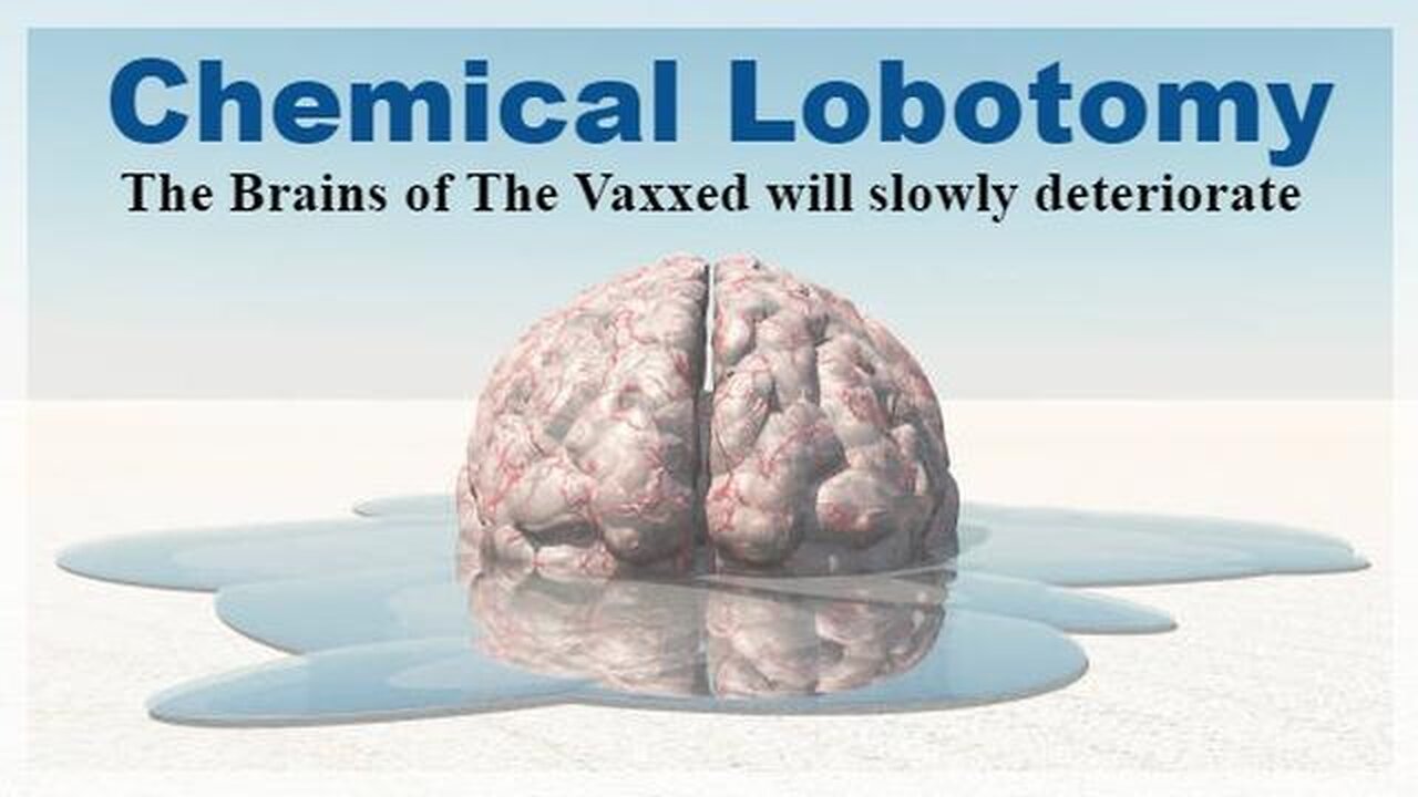 Chemical Lobotomy - The Brains of The Vaxxed will slowly deteriorate