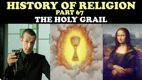 HISTORY OF RELIGION (PART 67): THE HOLY GRAIL