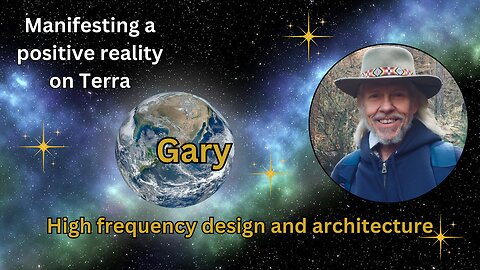 Gary: High frequency design and architecture - Manifesting a positive reality on Terra