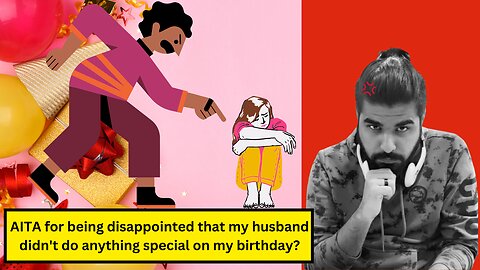 AITA for being disappointed that my husband didn't do anything special on my birthday?