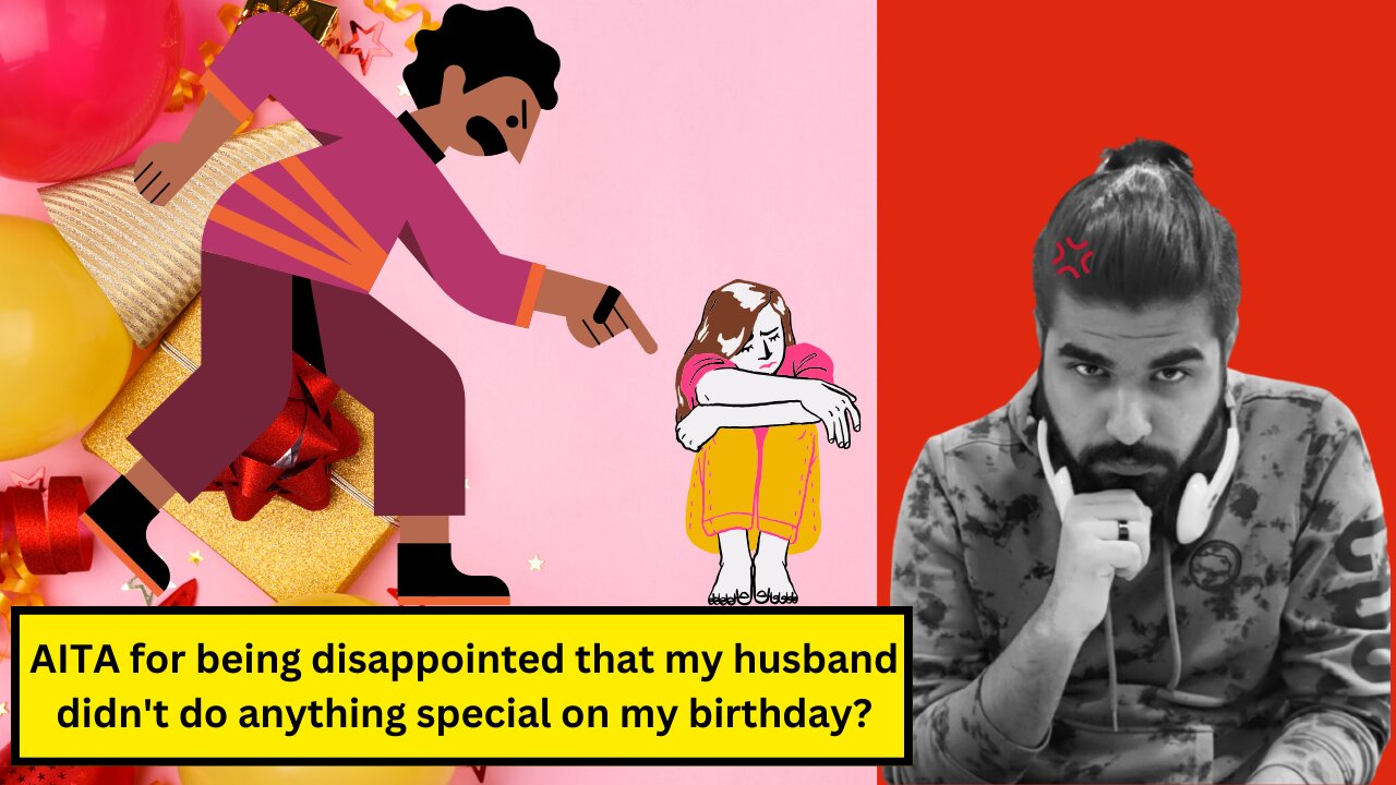 AITA for being disappointed that my husband didn't do anything special on my birthday?