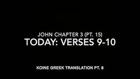 John Ch 3 Part 15 Verses 9–10 (Koine Greek 8)
