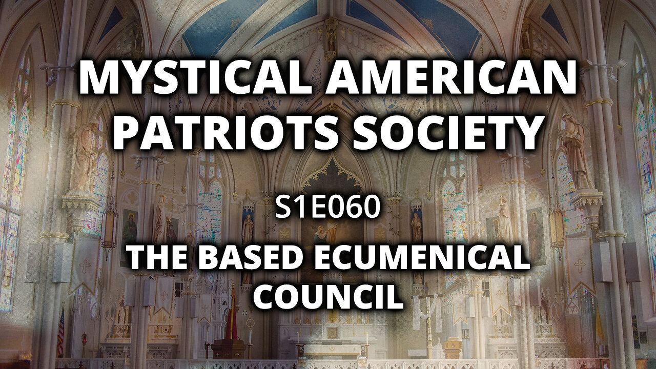 S1E060: The BASED Ecumenical Council