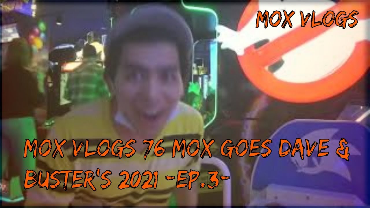 Mox Vlogs[77]Mox goes Dave & Buster's 2021[Ep.3]