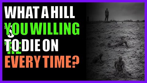 What’s a hill you’re willing to die on every time?