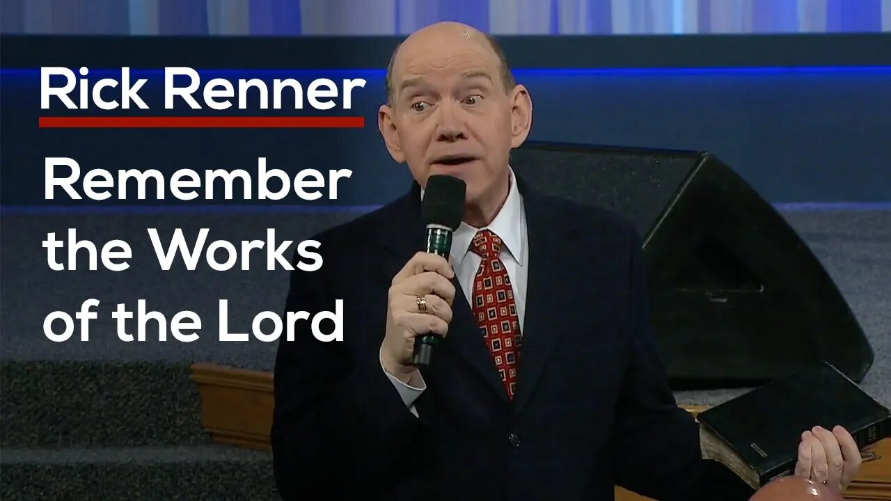 Remember The Works Of The Lord — Rick Renner