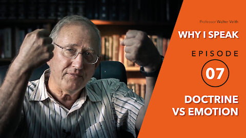 Walter Veith - Doctrine Versus Emotion - WHY I SPEAK - Episode 7