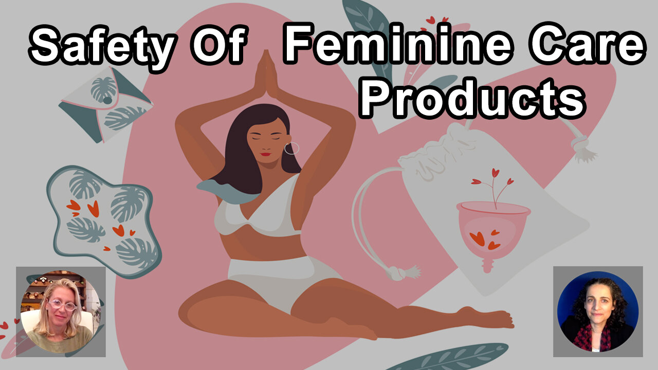 Figure Out The Safety Of What You Put In, On And Around Your Body - Including Feminine Care Products