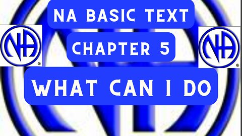 NA Basic Text Chapter 5 - What can I do ? #NAbasictext #justfortoday #jftguy #jft