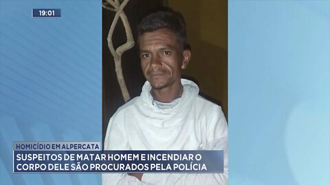 Homicídio em Alpercata: Suspeitos de Matar Homem e Incendiar o corpo dele procurados pela Polícia
