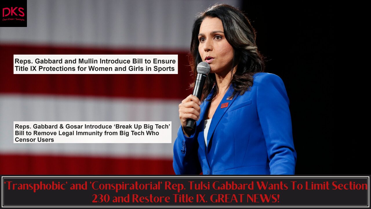 'Transphobic' and 'Conspiratorial' Tulsi Gabbard Wants To Limit Section 230 and Title IX GREAT NEWS!