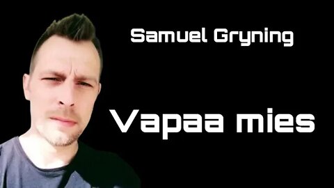 Samuel Gryning - Vapaa mies 🙃