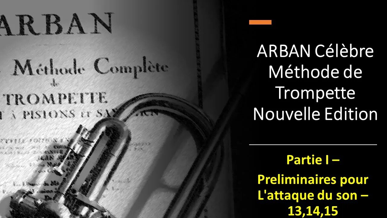 🎺 ARBAN Célèbre Méthode de Trompette - Partie I - Exerc. Prelim. pour L'attaque du son - 13 to 15