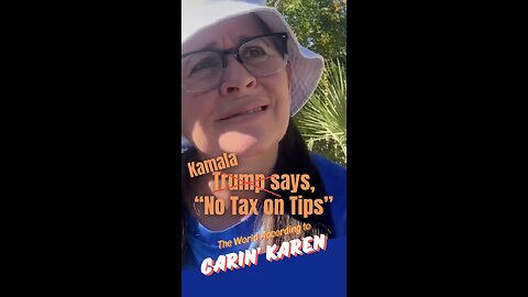 Carin' Karen on "Kamala Says No Tax on Tips"