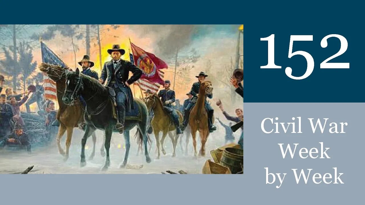 Grant Takes Command: Civil War Week By Week Episode 151 (March 5th-11th 1864)
