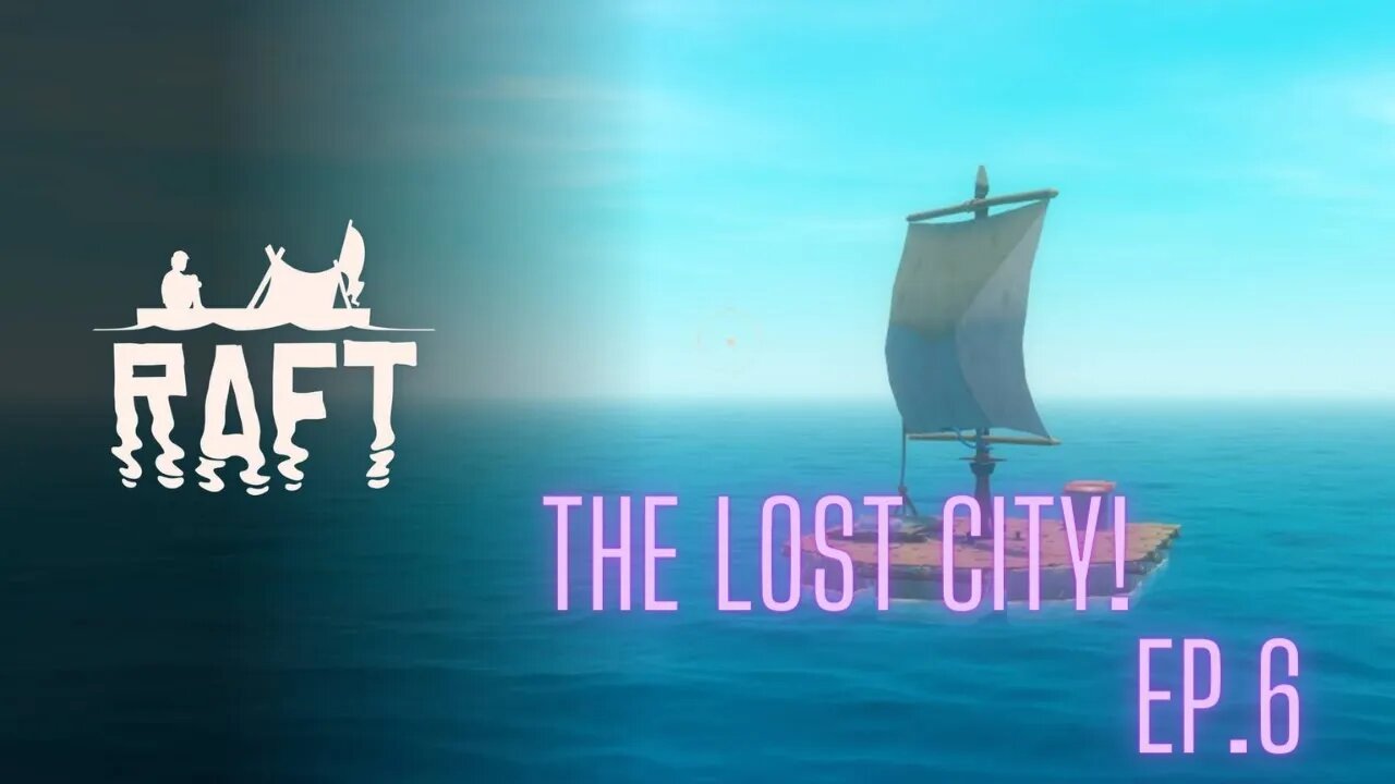 Raft: Episode 6, The Lost City!!