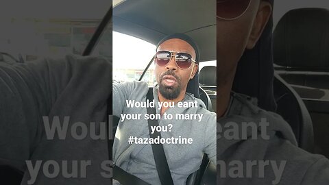 Would Your Son Want to Marry A Woman Like you? #tazadoctrine