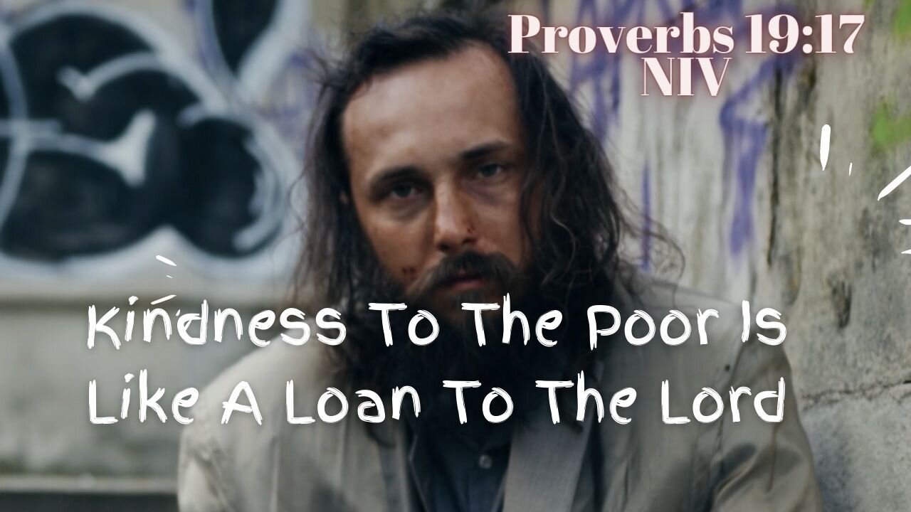 Kindness To The Poor Is Like A Loan To The Lord - Proverbs 19:17 NIV